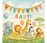 Welcome BABY! Safari Baby Shower Guest book: A Jungle-Themed Guest Book with Wishes for Baby, Photo Pages, Gift Log & Keepsake Memories - Perfect for Wild One Baby Showers
