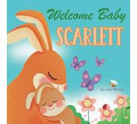Welcome Baby Scarlett: A Personalized Children's Rhyming Story Book - Perfect Baby Shower Keepsake Gift & Baby 1st Christmas or Birthday Present