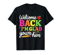 Welcome Back I'm Glad You're Here Back to School Teacher T-Shirt