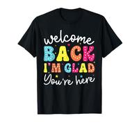Welcome Back I'M Glad You'Re Here Back To School Teachers T-Shirt