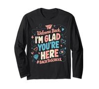 Welcome Back I'm Glad You're Here Funny First Day Of School Long Sleeve T-Shirt