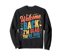 Welcome Back I'm Glad You're Here Funny First Day Of School Sweatshirt
