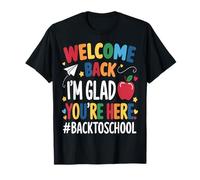 Welcome Back I'm Glad You're Here Funny First Day Of School T-Shirt
