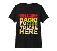 Welcome Back! I'm Glad You're HERE Typographic Premium T-Shirt