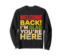 WELCOME BACK! I'M GLAD YOU'RE HERE Typographic Sweatshirt