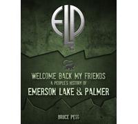 Welcome Back My Friends : A People's History of Emerson, Lake & Palmer