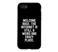 welcome back the internet is still a weird and crazy place Case for iPhone SE (2020) / 7/8