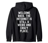 welcome back the internet is still a weird and crazy place Zip Hoodie