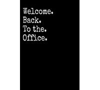 Welcome Back to the Office: lined notebook/gift notebook journal for family and friends/Gift for Colleagues & Co-Workers. SIZE 6*9 INCHES/110 PAGES/MATT FINISH.