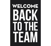 Welcome back to The Team: Funny Office Notebook Gift for Co-workers, Employees, Friends, Boss, New Job, Family (6"x9" - 100 pages)
