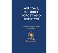 Welcome, But Don’t Forget Who Invited You: A Devotional Offering by WASBY Divine Studio