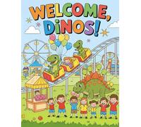 Welcome, Dinos!: Fun Dinosaur Coloring Book for Kids Ages 3-8: 70 Easy and Cute Dino Pages in Today’s World - (T-Rex, Triceratops, Stegosaurus and ... for Toddlers, Preschoolers, Boys and Girls