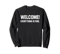 Welcome Everything Is Fine Funny Irony Quote Sweatshirt