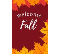 Welcome Fall: Cozy Autumn Notebook for Journaling, Writing & Seasonal Reflections: Lined Journal with Autumn Leaves & Rustic Fall Cover - Perfect Seasonal Gift for Women, Teens & Students
