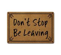 Welcome Funny Door Mat Personalized Doormat with Anti-Slip Rubber Back (23.6 X 15.7 inch) Prank Gift Home Decor Area Rugs for The Entrance Way Indoor Mats (Don't Stop Be Leaving)