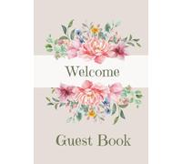 Welcome Guest Book: Hardcover or Paperback | Visitor Guest Book | Sign In Log Book For Vacation Rentals, Airbnb, VRBO, Bed & Breakfast, Guest House, ... Floral Country Chic, Rustic Farmhouse Vibe