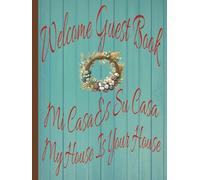 Welcome Guest Book Mi Casa Es Su Casa My House Is Your House: Welcome Log for Vacation or Short-Term Rental Owners | Invite and Record Feedback from Your Guests!