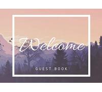 Welcome Guest Book: Rustic Chic Welcome Log Book Guestbook: Designed for vacation homes, lake houses, bed and breakfasts, lodges, hostels, cabins and many more: formatted interior with 104 entries