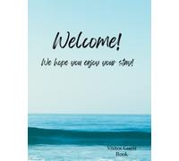 Welcome Guest Book: Visitor Guest Book / Sign In Log Book For AirBnB , VRBO, Cabins, Vacation Rentals, Beach House, Bed & Breakfast and More