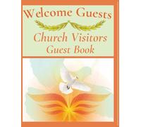 Welcome Guests Church Visitor Guest Book: Start Recording Visitors Names, Contact Information and Visits Today