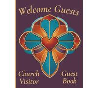Welcome Guests Church Visitor Guest Book: Start Recording Visitors Names, Contact Information and Visits Today