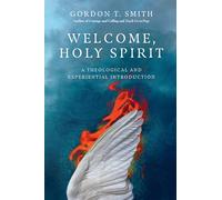 Welcome, Holy Spirit - A Theological and Experiential Introduction