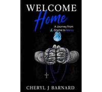 Welcome Home A Journey from Shame to Mercy: A Mother's Journey After Abortion