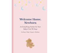 Welcome Home, Newborn: An Everything Tracker for Your Baby’s First 90 Days (Pink)