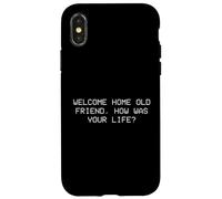 Welcome home old friend, how was your life? Case for iPhone X/XS