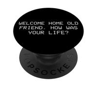 Welcome home old friend, how was your life? PopSockets Adhesive PopGrip