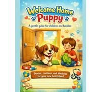 Welcome Home Puppy: A Gentle Guide for Children and Families