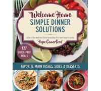 Welcome Home Simple Dinner Solutions : Favorite Main Dishes, Sides & Desserts