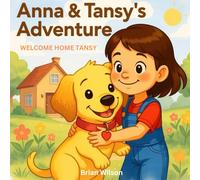 Welcome Home, Tansy: "A Heartwarming Story About Welcoming a Puppy Home and Learning Together” (Anna and Tansy's Adventures)