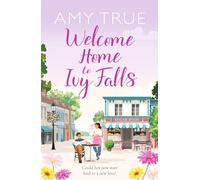 Welcome Home to Ivy Falls : The small town, second chance romance that will win your heart