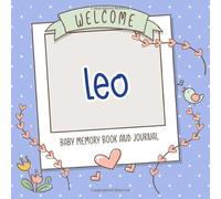 Welcome Leo - Baby Memory Book and Journal: Personalized newborn gift and album for pregnancy and birth, name of baby Leo on cover