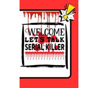 Welcome Let's Talk Serial Killer: A Dark Humor Journal for True Crime Thoughts, Notes, and Obsessions