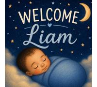 Welcome, Liam: A Personalized Keepsake Story to Welcome a Precious Baby Boy (Three Hearts Personalized Baby Book Series (LIAM))