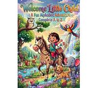 Welcome Little Child: A Fun Alphabet Adventure - Learn A to Z with Animals, Nature and Activities
