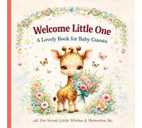 Welcome Little One: A Lovely Baby Guest Book for Sweet Wishes, Loving Notes & First Memories