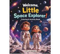 Welcome, Little Space Explorer!: An Interactive Space Activity Book for Kids (Ages 4-8) (Little Heroes)