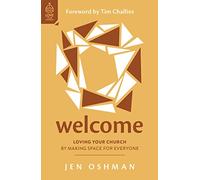 Welcome: Loving Your Church by Making Space for Everyone (Christian book on welcoming visitors in church, showing hospitality, effective outreach, making newcomers feel part of the church family)