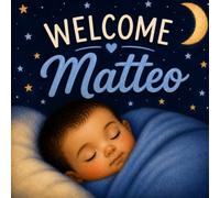 Welcome, Matteo: A Personalized Story for Baby Matteo (Three Hearts Baby Name Books (Matteo))