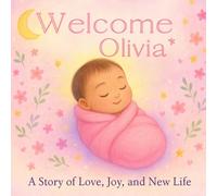 Welcome Olivia: A Personalized Baby Book | Newborn Keepsake Gift for Girls | A Story of Love, Joy, and New Life (Three Hearts Personalized Baby Books (Olivia))