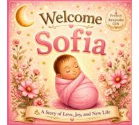Welcome, Sofia: A Personalized Baby Keepsake Book Celebrating Love, Family, and Your First Days Together (Three Hearts Personalized Name Books: Sofia)