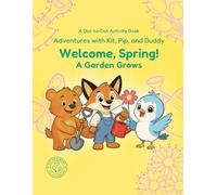 Welcome, Spring!: A Garden Grows: A Blooming, Breezy Springtime Morning (Adventures with Kit, Pip, and Buddy)