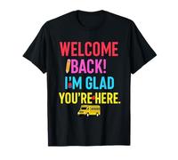 Welcome Teacher I’m Glad You’re Here First Day of School T-Shirt
