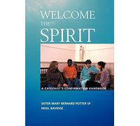 Welcome The Spirit: A Catechist's Confirmation Handbook