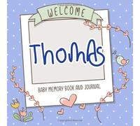 Welcome Thomas - Baby Memory Book and Journal: Personalized newborn gift and album for pregnancy and birth, name of baby Thomas on cover