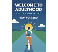 Welcome to. Adulthood: A Guide to Life After 18