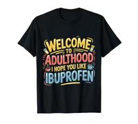 Welcome to Adulthood I Hope You Like Ibuprofen |- T-Shirt